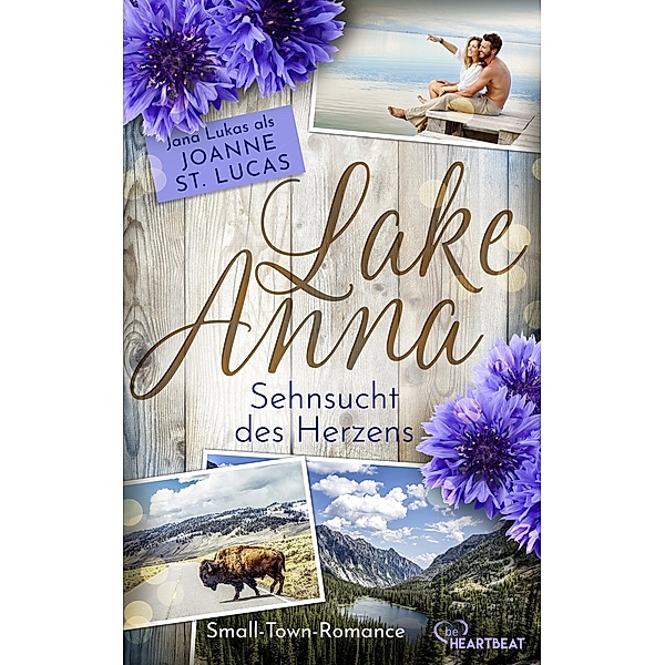 Lake Anna - Sehnsucht des Herzens / Lake Anna Bd.5, Joanne St. Lucas, Jana Lukas
