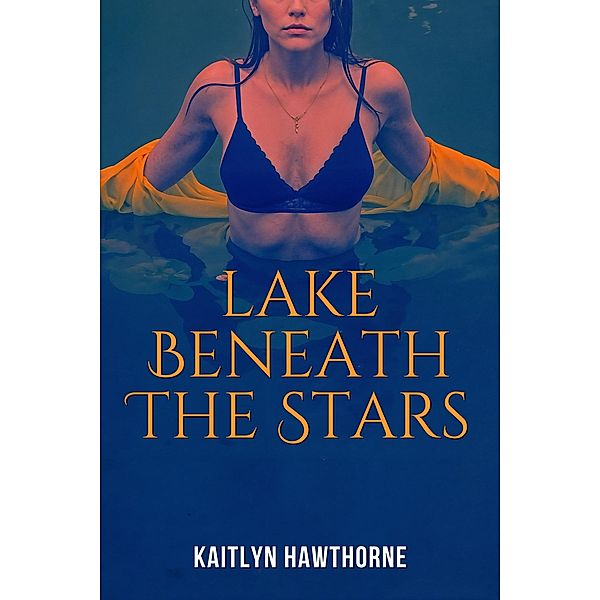 Lake Beneath the Stars, Kaitlyn Hawthorne