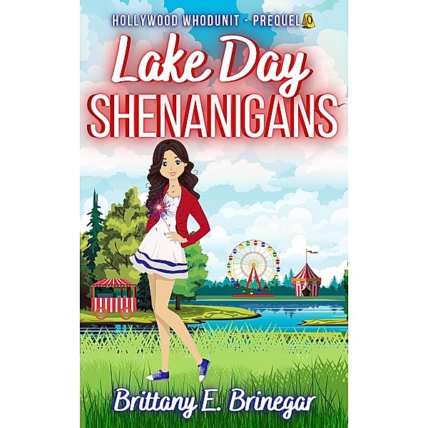 Lake Day Shenanigans (Hollywood Whodunit Short Stories, #1) / Hollywood Whodunit Short Stories, Brittany E. Brinegar