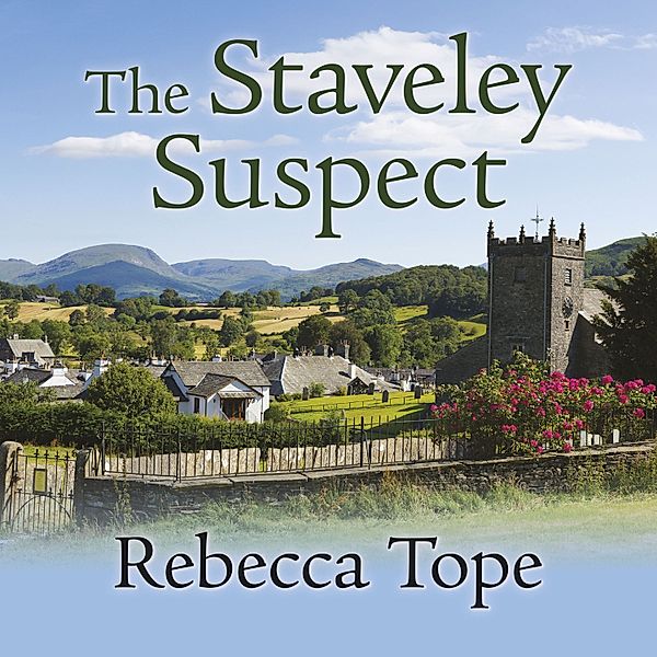 Lake District Mysteries - 7 - The Staveley Suspect, Rebecca Tope
