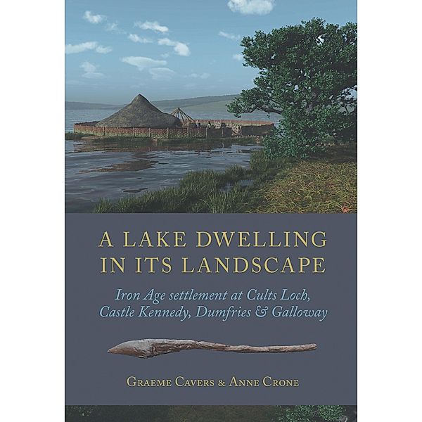 Lake Dwelling in its Landscape, Graeme Cavers