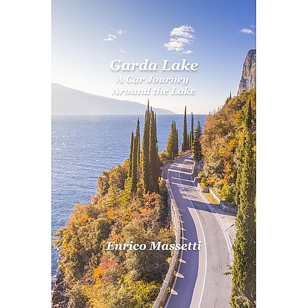 Lake Garda A Car Journey  Around the Lake, Enrico Massetti