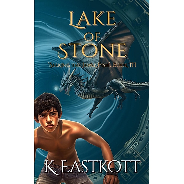 Lake of Stone (Seeking the Jewel Fish, #3) / Seeking the Jewel Fish, K. Eastkott