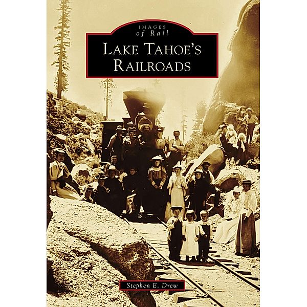 Lake Tahoe's Railroads, Stephen E. Drew