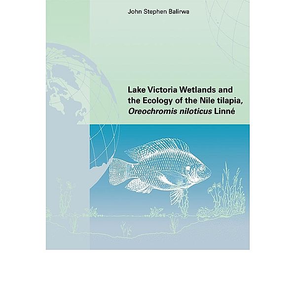 Lake Victoria Wetlands and the Ecology of the Nile Tilapia, John Stephen Balirwa