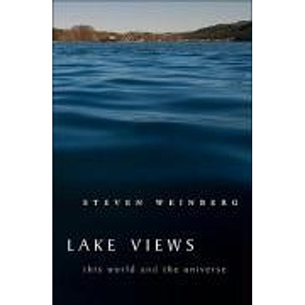 Lake Views: This World and the Universe, Steven Weinberg