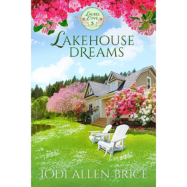 Lakehouse Dreams (Laurel Cove Series, #3) / Laurel Cove Series, Jodi Vaughn, Jodi Allen Brice