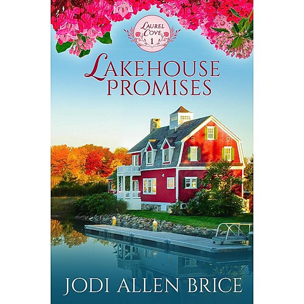 Lakehouse Promises (Laurel Cove Series, #1) / Laurel Cove Series, Jodi Vaughn, Jodi Allen Brice