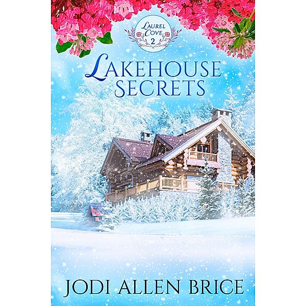 Lakehouse Secrets (Laurel Cove Series, #2) / Laurel Cove Series, Jodi Vaughn, Jodi Allen Brice