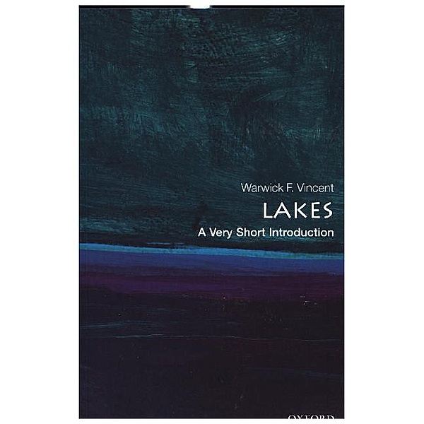 Lakes: A Very Short Introduction, Warwick F. Vincent