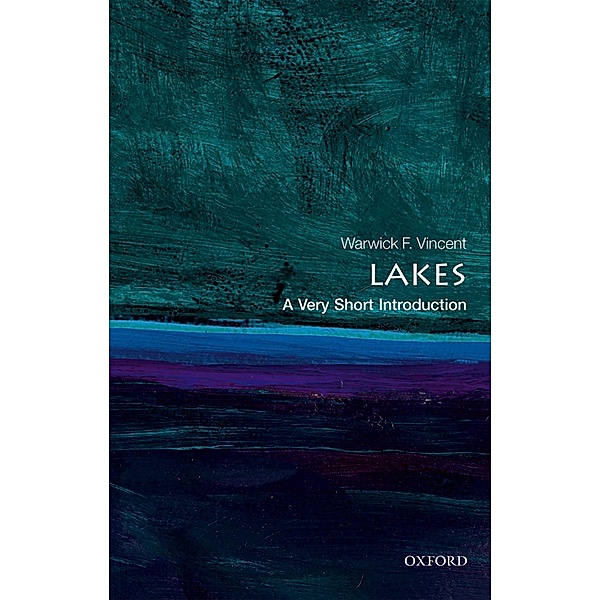 Lakes: A Very Short Introduction / Very Short Introductions, Warwick F. Vincent