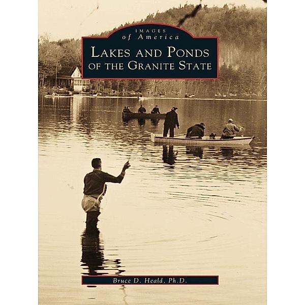 Lakes and Ponds of the Granite State, Bruce D. Heald Ph. D.