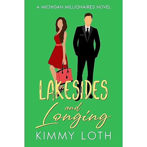 Lakesides and Longing : A Forbidden Love Brother's Best Friend Romantic Story (Michigan Millionaires, #6) / Michigan Millionaires, Kimmy Loth