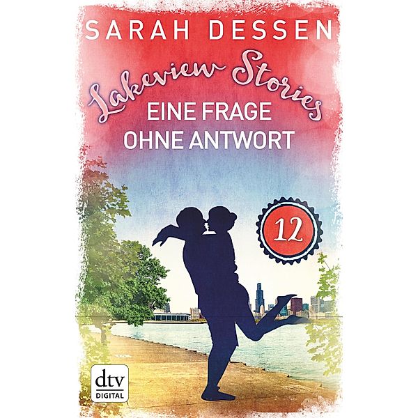 Lakeview Stories 12 - Eine Frage ohne Antwort, Sarah Dessen