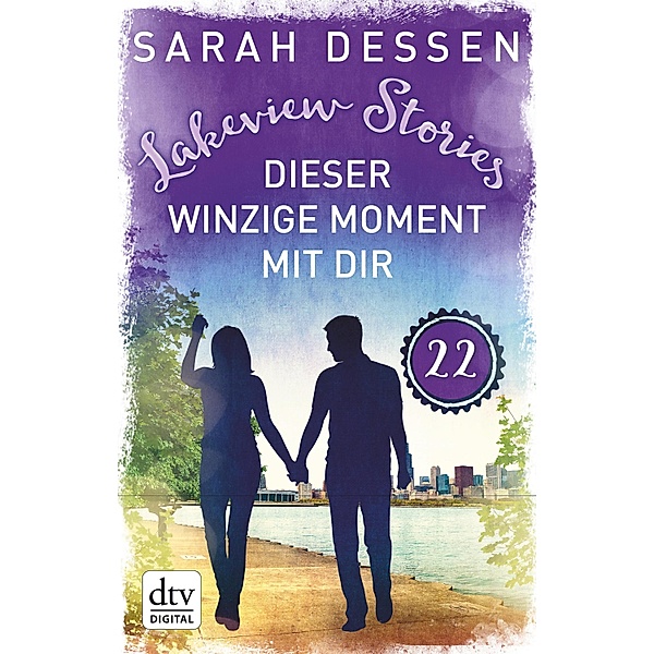 Lakeview Stories 22 - Dieser winzige Moment mit dir, Sarah Dessen