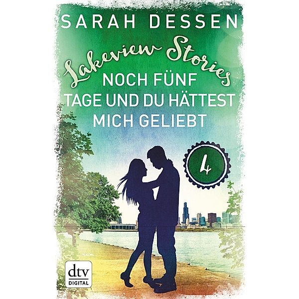 Lakeview Stories 4 - Noch fünf Tage und du hättest mich geliebt, Sarah Dessen