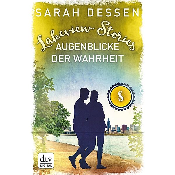 Lakeview Stories 8 - Augenblicke der Wahrheit, Sarah Dessen