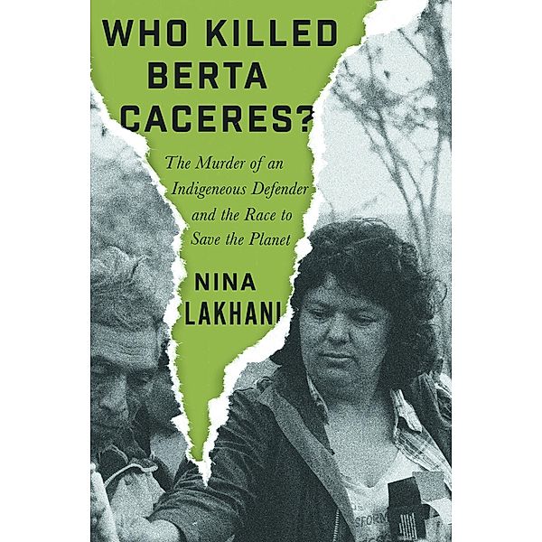 Lakhani, N: Who Killed Berta Caceres?, Nina Lakhani