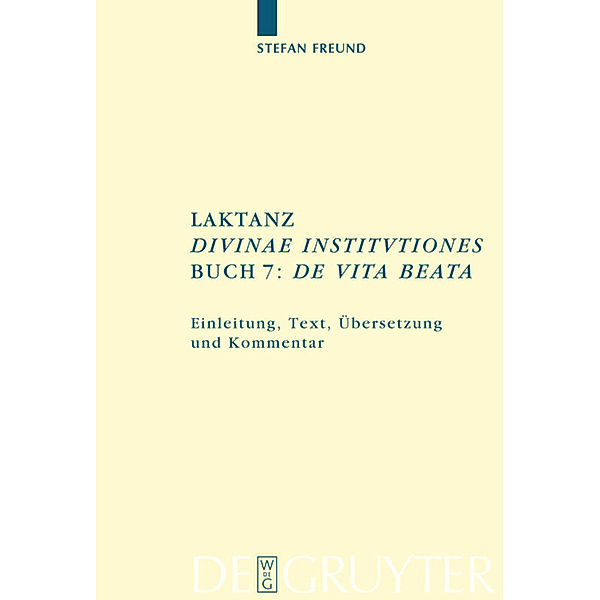 Laktanz. Divinae institutiones. Buch 7: De vita beata, Stefan Freund