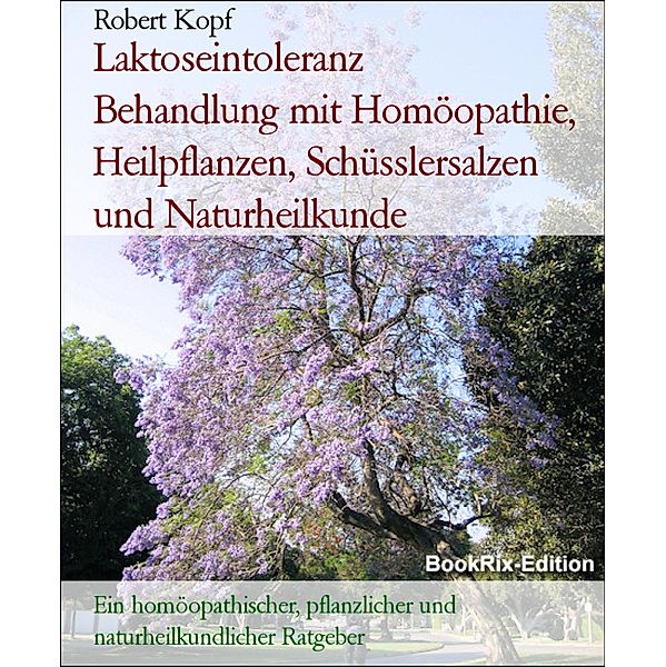 Laktoseintoleranz      Behandlung mit Homöopathie, Heilpflanzen, Schüsslersalzen und Naturheilkunde, Robert Kopf