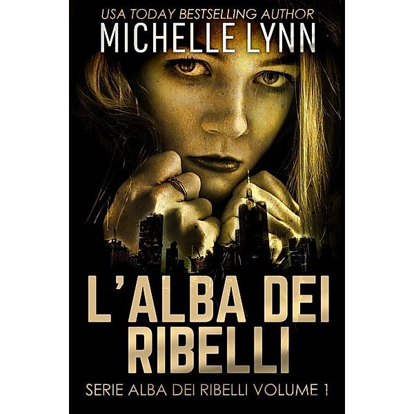 L'alba dei Ribelli / Serie Alba dei Ribelli Bd.1, Michelle Lynn