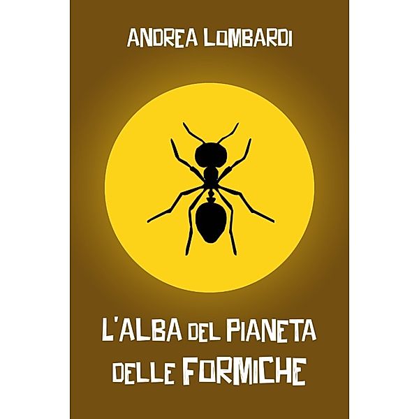 L'alba del pianeta delle formiche, Andrea Lombardi
