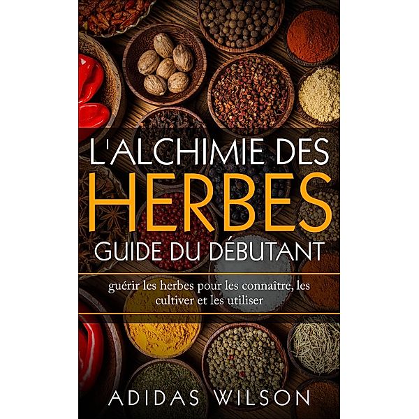 L'alchimie des herbes: Guide du débutant, Adidas Wilson
