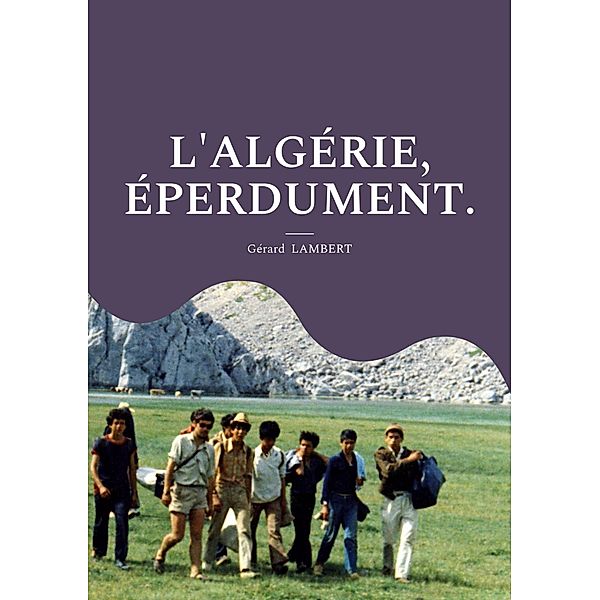 L'Algérie, éperdument., Gérard Lambert