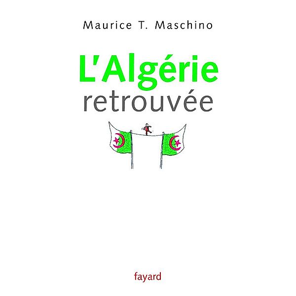 L'Algérie retrouvée / Documents, Maurice T. Maschino