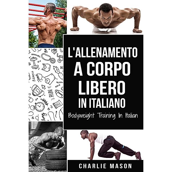 L'Allenamento a Corpo Libero In italiano/ Bodyweight Training In Italian, Charlie Mason