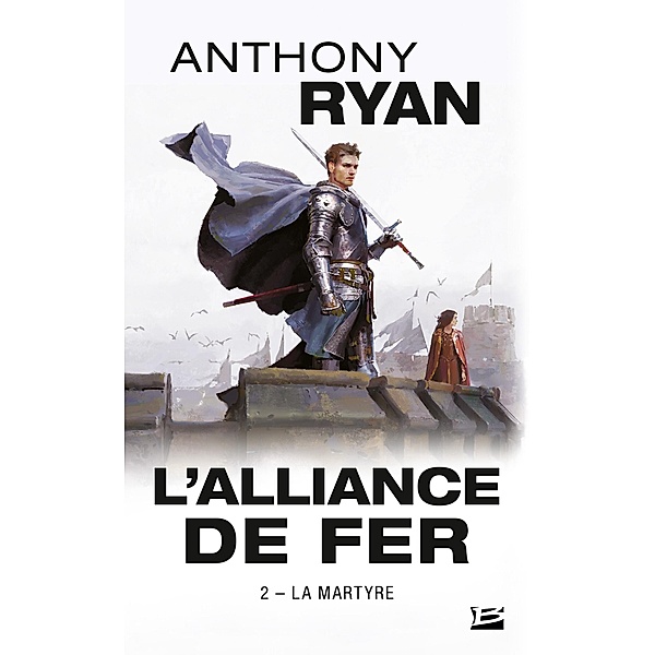 L'Alliance de Fer, T2 : La Martyre / L'Alliance de Fer Bd.2, Anthony Ryan