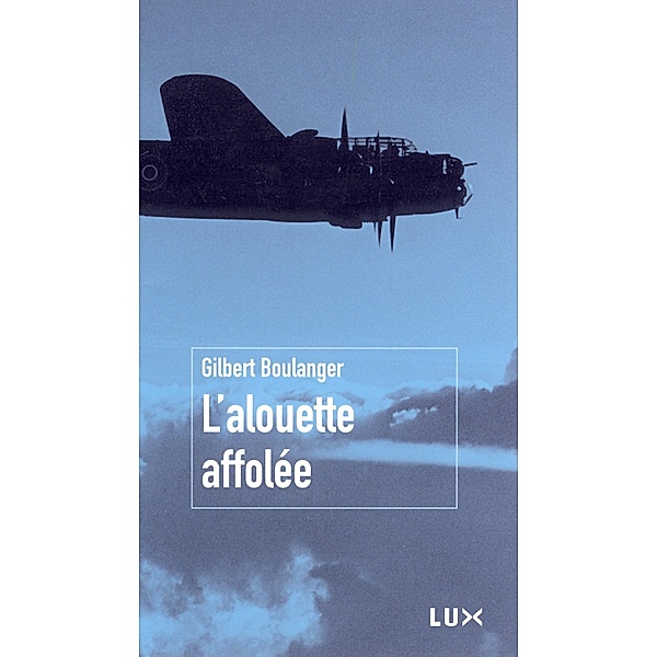 L'alouette affolee / Lux Editeur, Boulanger Gilbert Boulanger