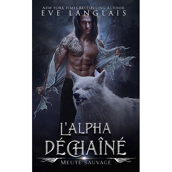 L'Alpha Déchaîné (Meute Sauvage, #1) / Meute Sauvage, Eve Langlais