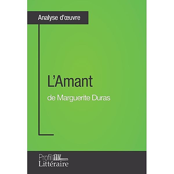 L'Amant de Marguerite Duras (Analyse approfondie), Morgane Lambinet, Profil-Litteraire. Fr