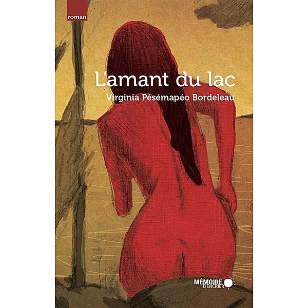 L'amant du lac / Memoire d'encrier, Pesemapeo Bordeleau Virginia Pesemapeo Bordeleau