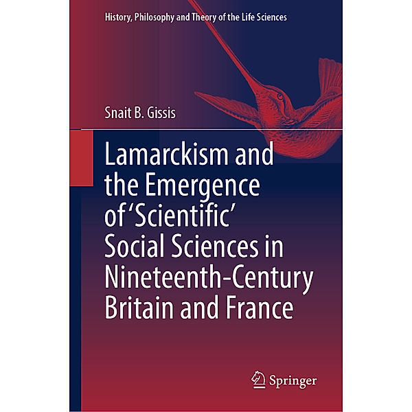 Lamarckism and the Emergence of 'Scientific' Social Sciences in Nineteenth-Century Britain and France, Snait B. Gissis