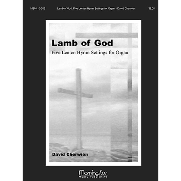 Lamb of God Five Lenten Hymn Settings, David M. Cherwien