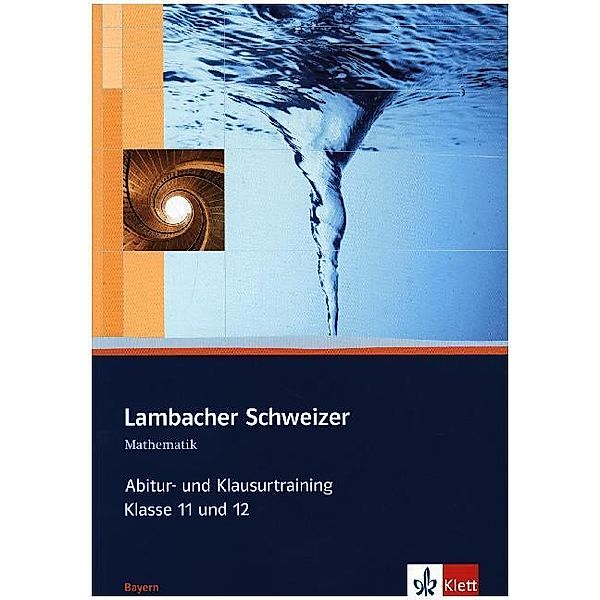 Lambacher Schweizer Abitur- und Klausurtraining / Lambacher Schweizer Mathematik Abitur- und Klausurtraining. Ausgabe Bayern