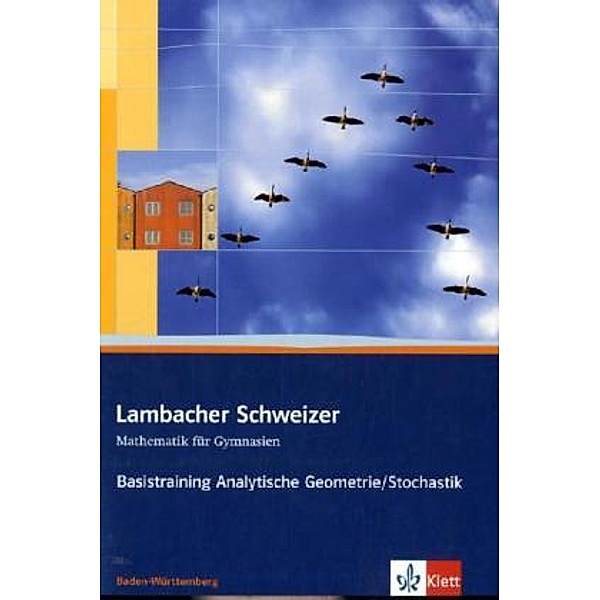 Lambacher Schweizer. Ausgabe für Baden-Württemberg ab 2009 / Lambacher Schweizer Mathematik Basistraining Analytische Geometrie/Stochastik. Ausgabe Baden-Württemberg