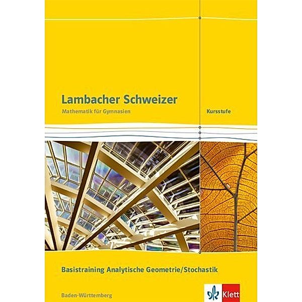 Lambacher Schweizer Mathematik Kursstufe Basistraining Analytische Geometrie/Stochastik. Ausgabe Baden-Württemberg