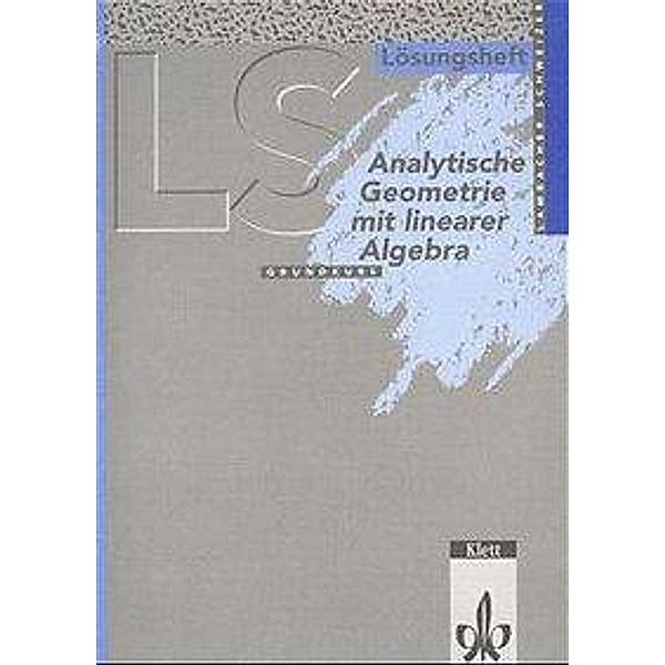 Lambacher-Schweizer, Sekundarstufe II: Analytische Geometrie mit Linearer Algebra Grundkurs (Baden-Württemberg, Hessen, Niedersachsen), Lösungsheft, Lambacher-Schweizer