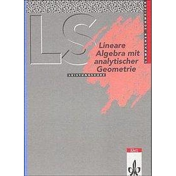 Lambacher-Schweizer, Sekundarstufe II: Lineare Algebra mit analytischer Geometrie Leistungskurs (Nordrhein-Westfalen, Bremen, Hamburg, Schleswig-Holstein), Lambacher-Schweizer