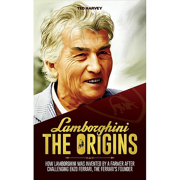 Lamborghini, The Origins - How Lamborghini Was Invented by a Farmer After Challenging Enzo Ferrari, The Ferrari's Founder, Ted Harvey