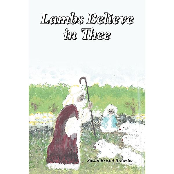 Lambs Believe in Thee, Susan Bristol Brewster