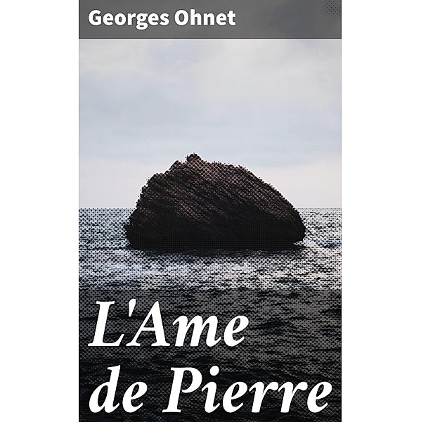 L'Ame de Pierre, Georges Ohnet