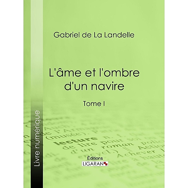 L'Ame et l'ombre d'un navire, Gabriel De La Landelle, Ligaran
