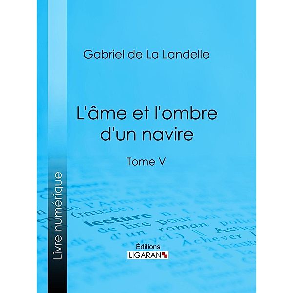 L'Ame et l'ombre d'un navire, Gabriel De La Landelle, Ligaran