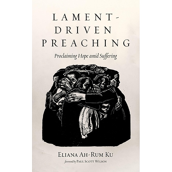 Lament-Driven Preaching, Eliana Ah-Rum Ku