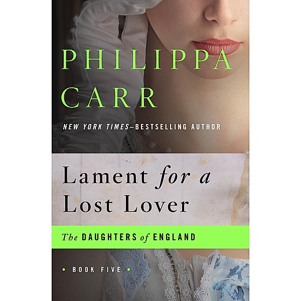 Lament for a Lost Lover / The Daughters of England, Philippa Carr
