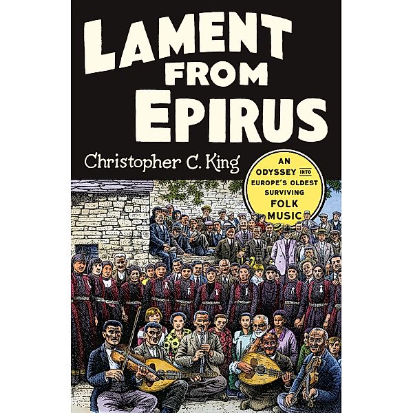Lament from Epirus: An Odyssey into Europe's Oldest Surviving Folk Music, Christopher C. King